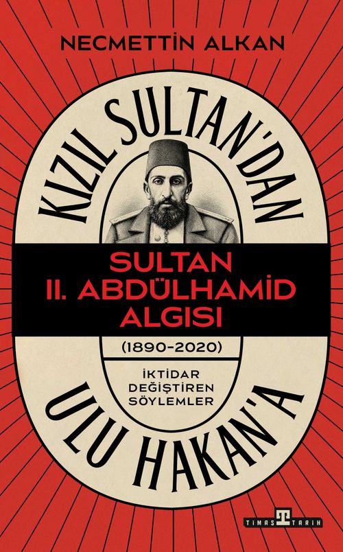 Kızıl Sultan'dan Ulu Hakan'a & Sultan II. Abdülhamit Algısı