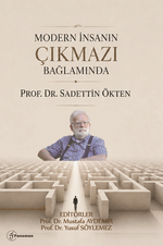 Modern İnsanın Çıkmazı Bağlamında “Prof. Dr. Sadettin Ökten”