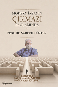 Modern İnsanın Çıkmazı Bağlamında “Prof. Dr. Sadettin Ökten”