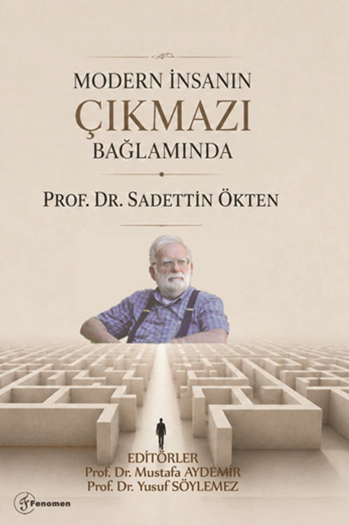 Modern İnsanın Çıkmazı Bağlamında “Prof. Dr. Sadettin Ökten”