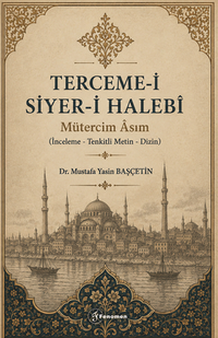 Terceme-İ Siyer-İ Halebi & Mütercim Asım  (İnceleme-Tenkitli Metin-Dizin)