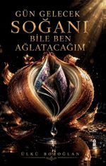 Gün Gelecek Soğanı Bile Ben Ağlatacağım