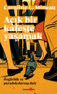 Açık Bir Kafeste Yaşamak & Özgürlük ve Paradokslarına Dair