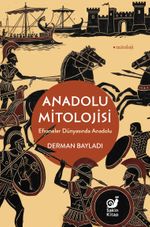 Anadolu Mitolojisi & Efsaneler Dünyasında Anadolu