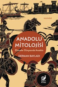 Anadolu Mitolojisi & Efsaneler Dünyasında Anadolu
