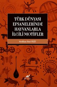 Türk Dünyası Efsanelerinde Hayvanlarla İlgili Motifler
