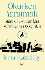 Okurken Yaratmak & Meraklı Okurlar İçin Kurmacanın Gizemleri