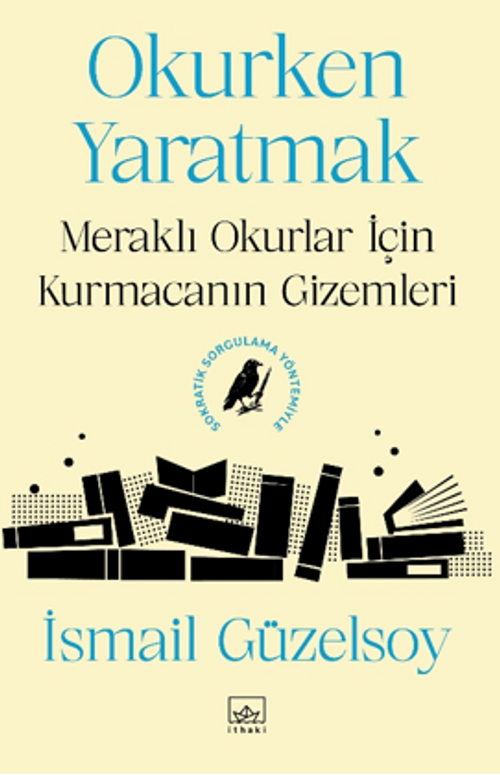 Okurken Yaratmak & Meraklı Okurlar İçin Kurmacanın Gizemleri