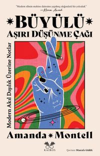 Büyülü Aşırı Düşünme Çağı: Modern Akıl Dışılık Üzerine Notlar