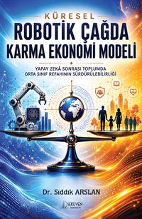 Küresel Robotik Çağda Karma Ekonomi Modeli & Yapay Zeka Sonrası Toplumda Orta Sınıf Refahının Sürdürülebilirliği