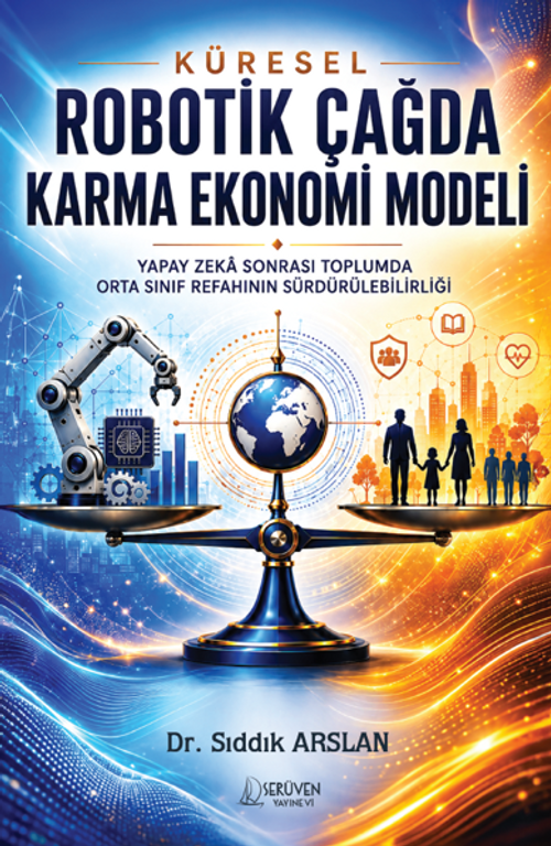 Küresel Robotik Çağda Karma Ekonomi Modeli & Yapay Zeka Sonrası Toplumda Orta Sınıf Refahının Sürdürülebilirliği