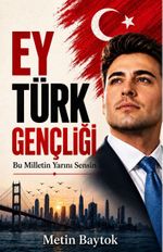 Ey Türk Gençliği & Bu Milletin Yarını Sensin