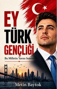 Ey Türk Gençliği & Bu Milletin Yarını Sensin