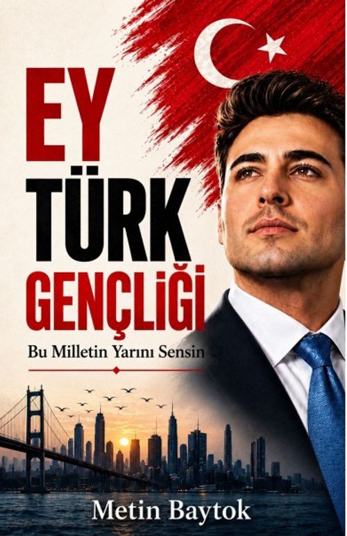 Ey Türk Gençliği & Bu Milletin Yarını Sensin