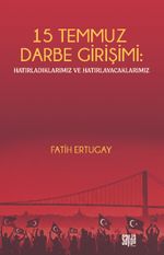15 Temmuz Darbe Girişimi: Hatırladıklarımız ve Hatırlayacaklarımız