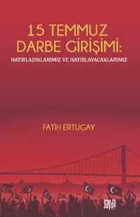 15 Temmuz Darbe Girişimi: Hatırladıklarımız ve Hatırlayacaklarımız