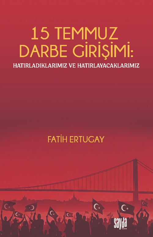 15 Temmuz Darbe Girişimi: Hatırladıklarımız ve Hatırlayacaklarımız