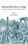 Machiavelli, İslam ve Doğu &amp; Modern Siyasal Düşüncenin Kökenlerini Yeniden Düşünmek