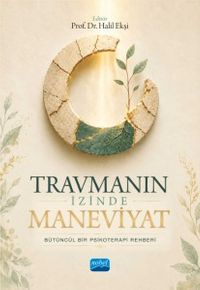 Travmanın İzinde Maneviyat & Bütüncül Bir Psikoterapi Rehberi