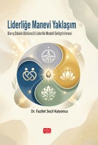 Liderliğe Manevi Yaklaşım & Barış Odaklı Bütüncül Liderlik Modeli Geliştirilmesi