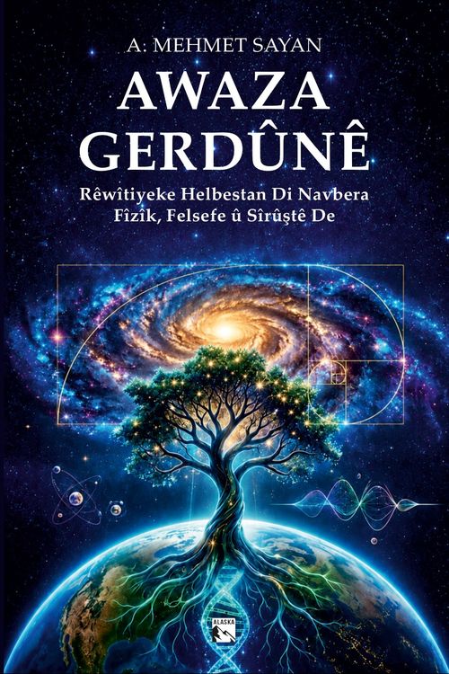Awaza Gerdûnê & Rêwîtiyeke Helbestan Di Navbera Fîzîk, Felsefe û Sîrûştê De