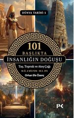 101 Başlıkta İnsanlığın Doğuşu / Dünya Tarihi 1 & Taş, Toprak ve Ateş Çağı