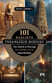 101 Başlıkta İnsanlığın Doğuşu / Dünya Tarihi 1 & Taş, Toprak ve Ateş Çağı