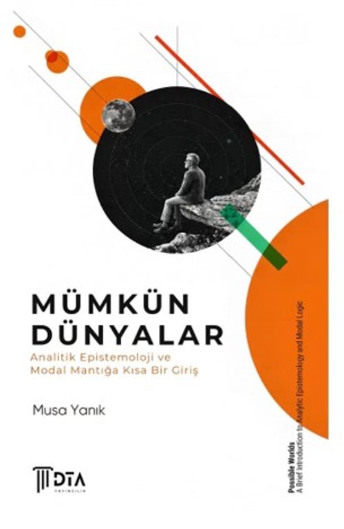 Mümkün Dünyalar: Analitik Epistemoloji ve Modal Mantığa Kısa Bir Giriş