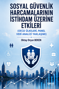 Sosyal Güvenlik Harcamalarının İstihdam Üzerine Etkileri & Oecd Ülkeleri, Panel Veri Analizi Yaklaşımı