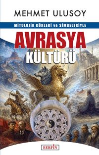 Mitolojik Kökleri ve Simgeleriyle Avrasya Kültürü
