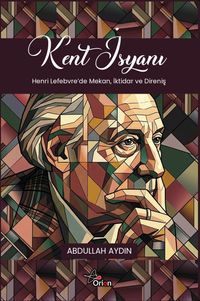 Kent İsyanı & Henri Lefebvre'de Mekan, İktidar ve Direniş