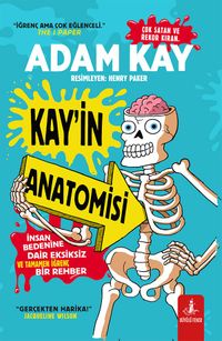 Kay'in Anatomisi & İnsan Bedenine Dair Eksiksiz ve Tamamen İğrenç Bir Rehber