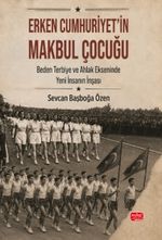 Erken Cumhuriyet'in Makbul Çocuğu & Beden, Terbiye ve Ahlak Ekseninde Yeni İnsanın İnşası