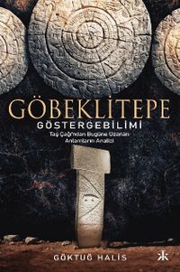 Göbeklitepe Göstergebilimi Taş Çağı'ndan Bugüne Uzanan Anlamların Analizi