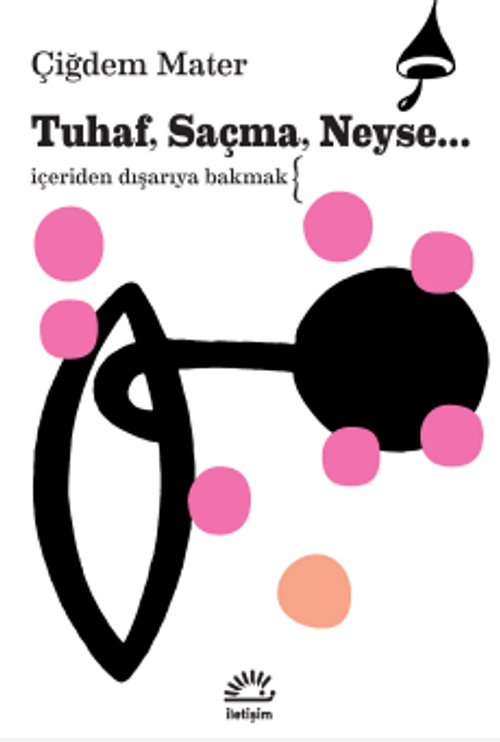 Tuhaf, Saçma, Neyse... & İçeriden Dışarıya Bakmak