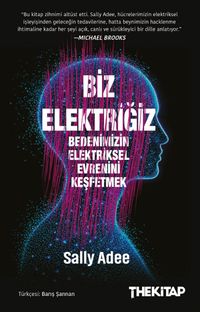 Biz Elektriğiz & Bedenimizin Elektriksel Evrenini Keşfetmek