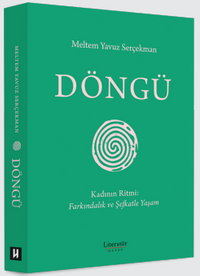 Döngü & Kadının Ritmi: Farkındalık ve Şefkatle Yaşam