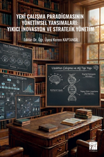 Yeni Çalışma Paradigmasının Yönetimsel Yansımaları: Yıkıcı İnovasyon ve Stratejik Yönetim