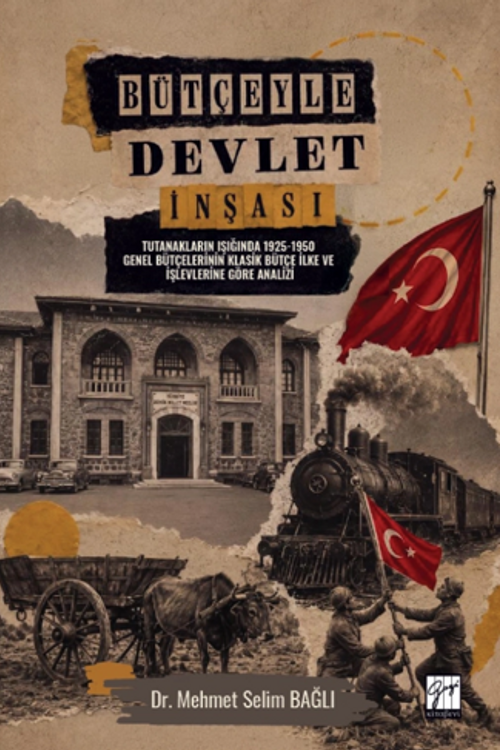 Bütçeyle Devlet İnşası & Tutanakların Işığında 1925-1950 Genel Bütçelerinin Klasik Bütçe İlke ve İşlevlerine Göre Analizi