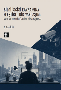 Bilgi İşçisi Kavramına Eleştirel Bir Yaklaşım & Vasıf ve Denetim Üzerine Bir Araştırma