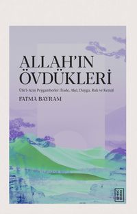 Allah'ın Övdükleri & Ülü'l-Azm Peygamberler: İrade, Akıl, Duygu, Ruh ve Kemal