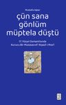 Çün Sana Gönlüm Müptela Düştü &amp; 17. Yüzyıl Osmanlı'sında Kurucu Bir Mutasavvıf: Niyazî-i Mısrî