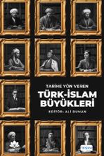 Tarihe Yön Veren Türk-İslam Büyükleri