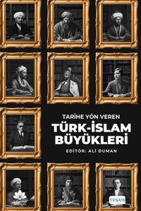 Tarihe Yön Veren Türk-İslam Büyükleri
