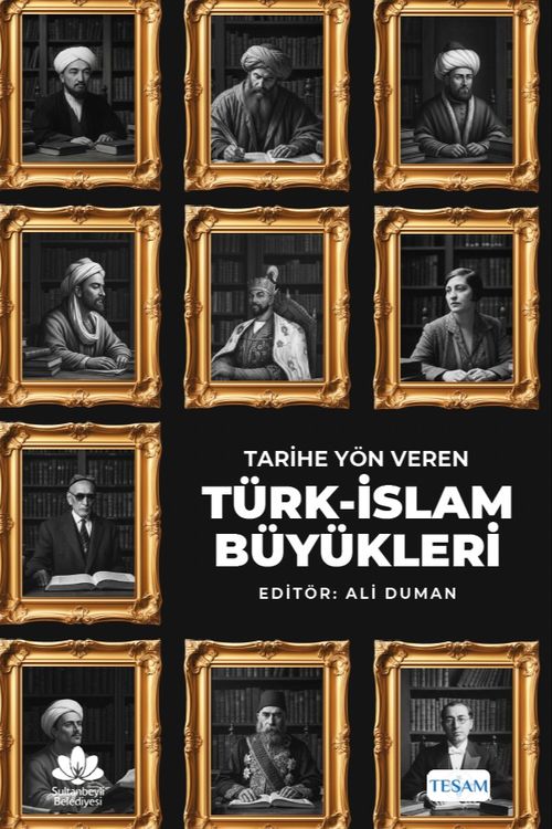 Tarihe Yön Veren Türk-İslam Büyükleri