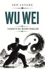 Wu Wei & Taoizm ve Wu Wei'nin Temelleri