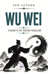 Wu Wei & Taoizm ve Wu Wei'nin Temelleri