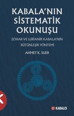 Kabala'nın Sistematik Okunuşu & Zohar ve Lurianik Kabala'nın Bütünleşik Yöntemi