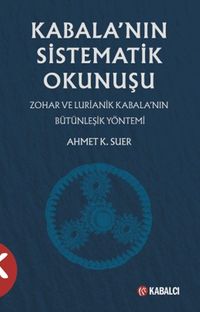 Kabala'nın Sistematik Okunuşu & Zohar ve Lurianik Kabala'nın Bütünleşik Yöntemi