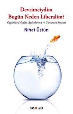 Devrimciydim Bugün Neden Liberalim? & Özgürlük Felsefesi, Aydınlanma ve Günümüz Siyaseti